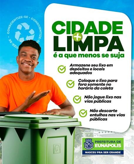  Prefeitura de Eunápolis lança campanha “Cidade Mais Limpa é a que Menos se Suja”, reforçando conscientização dos moradores sobre a limpeza pública